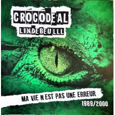Crocodeal – Ma Vie N'est Pas Une Erreur 1989 / 2000