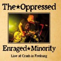 The Oppressed / Enraged Minority – Live At Crash In Freiburg