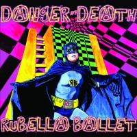 Rubella Ballet ‎– Danger Of Death 
